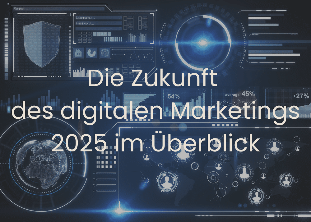 Die Zukunft des digitalen Marketings 2025 im Überblick